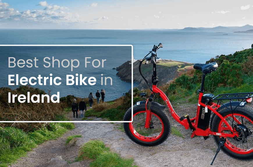 Best Shop For Electric Bikes in Ireland